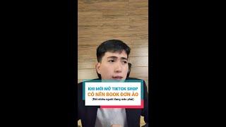 Mới Mở TikTok Shop Có Nên Book Đơn Ảo - Lê Duy Hiệp