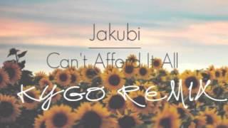 Jakubi - Can't Afford It All (Kygo Remix)