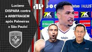 "OLHA ISSO que o Luciano FALOU do ÁRBITRO, cara! AGORA EU QUERO VER se..." | Palmeiras x São Paulo