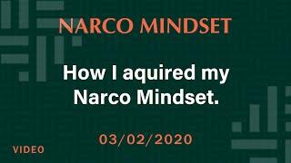 How I acquired my Narco Mindset?