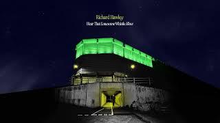 Richard Hawley - Hear That Lonesome Whistle Blow (Visualiser)
