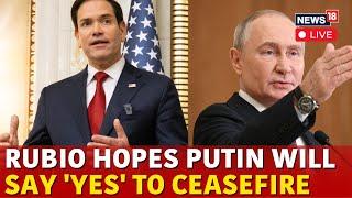 Russia Ukraine Ceasefire Deal LIVE | Rubio Hopes Putin Will Say 'Yes' To Ceasefire Deal | N18G