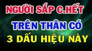 Về Già, NGƯỜI SẮP CHẾT Thường Có 3 Dấu Hiệu Bất Thường Này Trên Cơ Thể, Lo Hậu Sự Dần Là Vừa