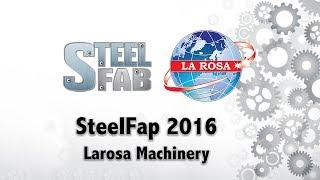 SteelFap 2016 - Larosa Machinery