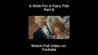 Magical Fish Girl Grants You THREE Wishes!!! | Part 6 | The Wish of the Fairy Movie Explained |