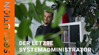 Der letzte Systemadministrator - Jetzt bewerben! | Scolution GmbH & Co