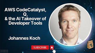 AWS CodeCatalyst, AWS Q, & the AI Takeover of Developer Tools with AWS Hero Johannes Koch!