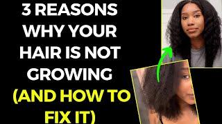 3 REASONS WHY YOUR HAIR IS NOT GROWING (AND HOW TO FIX IT!)