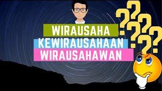 Wirausaha, Kewirausahaan dan Wirausahawan! APA BEDANYA? (Part 1)