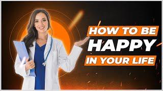 How to Be Happy in Life - 10 Tips to Live a Happier Life