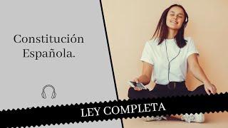 ¡LEY COMPLETA!  Constitución Española  -  Audiolibro 