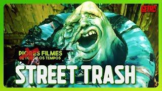 STREET TRASH | Piores Filmes de Todos os Tempos #31