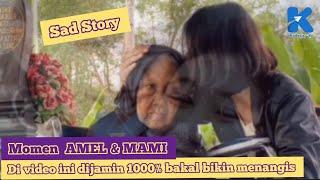 MOMEN AMEL & MAMI DI VIDEO INI DIJAMIN AKAN BIKIN NANGIS 1000% EXCLUSIVE SAD STORY