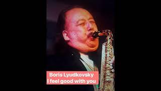 Boris Lyudkovsky -  I feel Good for You