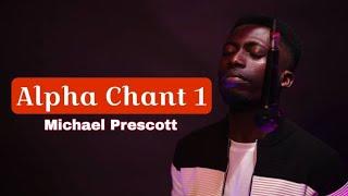 Michael Prescott || Alpha Chant 1