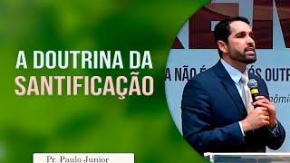 A doutrina da Santificação | Pr Paulo Junior