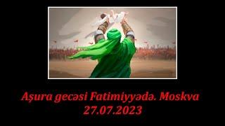 Aşura gecəsi Fatimiyyədə. Moskva. 27.07.2023