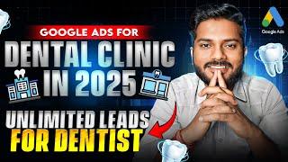 100+ Leads For Dental Clinic | How To Run Google Ads For Dental Clinic | Google Ads For Dentist 2025