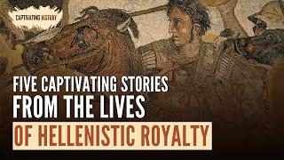 Five Captivating Stories from the Lives of Hellenistic Royalty