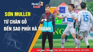 Sơn Muller - Từ bị chê CHÂN GỖ đến Sao Phủi Hà Thành | MOBI FC