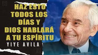 Yiye Ávila - Haz Esto Todos Los Días Y Dios Hablará A Tu Espíritu!