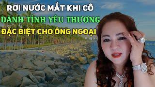 CÔ PHƯƠNG HẰNG DÀNH TÌNH YÊU THƯƠNG ÔNG NGOẠI | NGOCMINH CHÂUTV