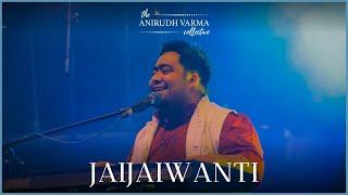 Jaijaiwanti (Live) | The Anirudh Varma Collective feat. Pavithra Chari, Sreerag & Nandini Shankar