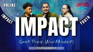 IMPACT YOUTH | 29 JUNI 17.00 WIB | GANTI POSISI (NEW MINDSET) | LET'S TALK