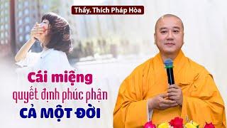 Người xưa dạy: Cái miệng quyết định phúc phận cả một đời - ThầyThích Pháp Hòa