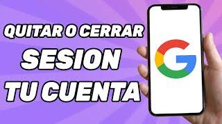 Cómo Quitar o Cerrar Sesion Tu Cuenta Google | Fácil