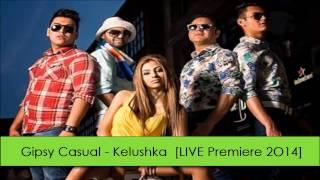 Gipsy Casual - Kelushka [MP3 LIVE Premiere 2O14]