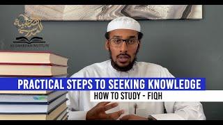 Practical Steps To Seeking Knowledge - How To Study Fiqh - Ustadh Muhammad Abdurrahman