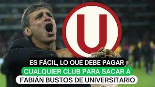 Es fácil, lo que debe pagar cualquier club para sacar a Fabián Bustos de Universitario