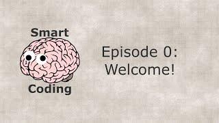 Smart Coding: Ep. 0 - Welcome!