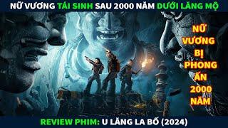 Review Phim Ma Kinh Dị || Nữ Vương Tái Sinh Sau 2000 Năm Dưới Lăng Mộ