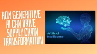 How generative AI can drive supply chain transformation