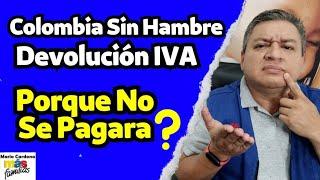  PORQUE NO Se CANCELARA DEVOLUCIÓN Del IVA y COLOMBIA SIN HAMBRE En El SEXTO PAGO