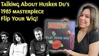 Husker Du - Flip Your Wig - Review and Discussion