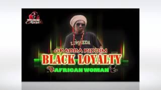 Black Loyalty - African Woman - GRABBA RIDDIM (official audio)