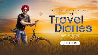 Travel Diaries (Full Album) | Audio Jukebox | Satinder Sartaaj | New Punjabi Songs 2024