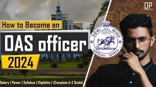 How to become OAS officer 2025 | Full Guide | OPSC New pattern 2025| OAS salary | OPSC CSE 2025