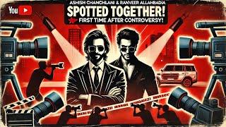 Ashish Chanchlani & Ranveer Allahbadia Spotted Together!  First Time After Controversy!