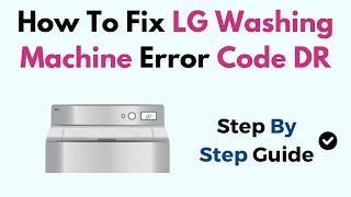How To Fix LG Washing Machine Error Code DR