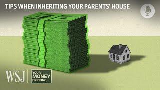 Inheriting the Family House? Consider These Financial Questions | WSJ Your Money Briefing