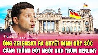 Thời sự quốc tế 27/12: Ông Zelensky ra quyết định gây sốc, căng thẳng đột ngột bao trùm Berlin?