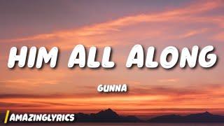 Gunna - HIM ALL ALONG (Lyrics)