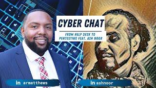 Cyber Chat: From Help Desk To Pentesting Feat. Ash Noor