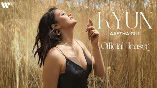 Kyun - Teaser | Aastha Gill