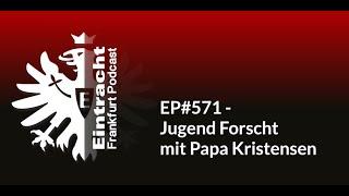 EP#571 - Jugend Forscht mit Papa Kristensen | Eintracht Frankfurt Podcast