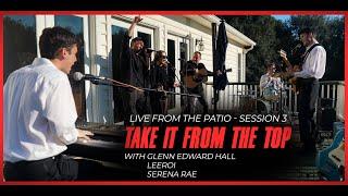 Take It From the Top - LOOKiT with Glenn Edward Hall, Leeroi, and Serena Rae (Live From the Patio 3)